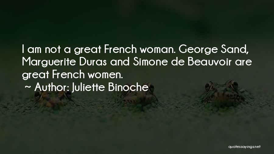 Juliette Binoche Quotes: I Am Not A Great French Woman. George Sand, Marguerite Duras And Simone De Beauvoir Are Great French Women.