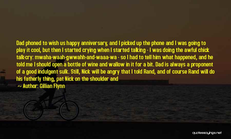 Gillian Flynn Quotes: Dad Phoned To Wish Us Happy Anniversary, And I Picked Up The Phone And I Was Going To Play It