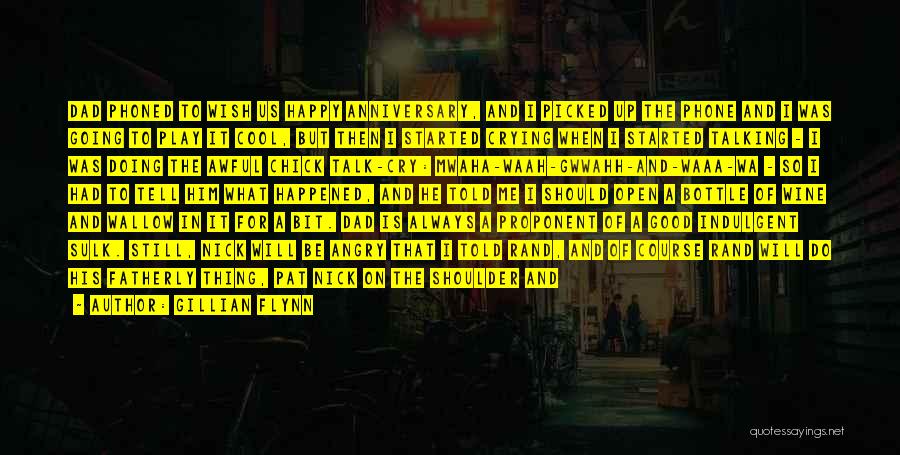 Gillian Flynn Quotes: Dad Phoned To Wish Us Happy Anniversary, And I Picked Up The Phone And I Was Going To Play It