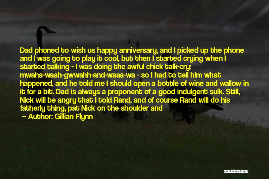 Gillian Flynn Quotes: Dad Phoned To Wish Us Happy Anniversary, And I Picked Up The Phone And I Was Going To Play It