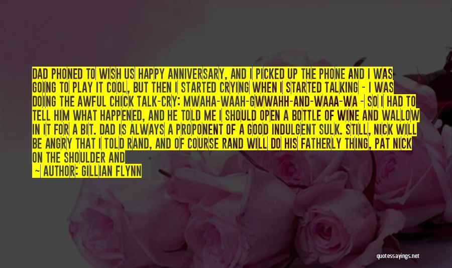 Gillian Flynn Quotes: Dad Phoned To Wish Us Happy Anniversary, And I Picked Up The Phone And I Was Going To Play It