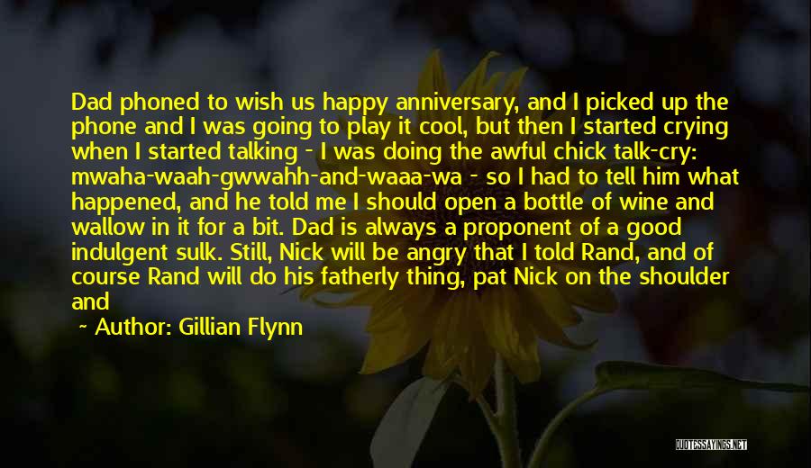 Gillian Flynn Quotes: Dad Phoned To Wish Us Happy Anniversary, And I Picked Up The Phone And I Was Going To Play It