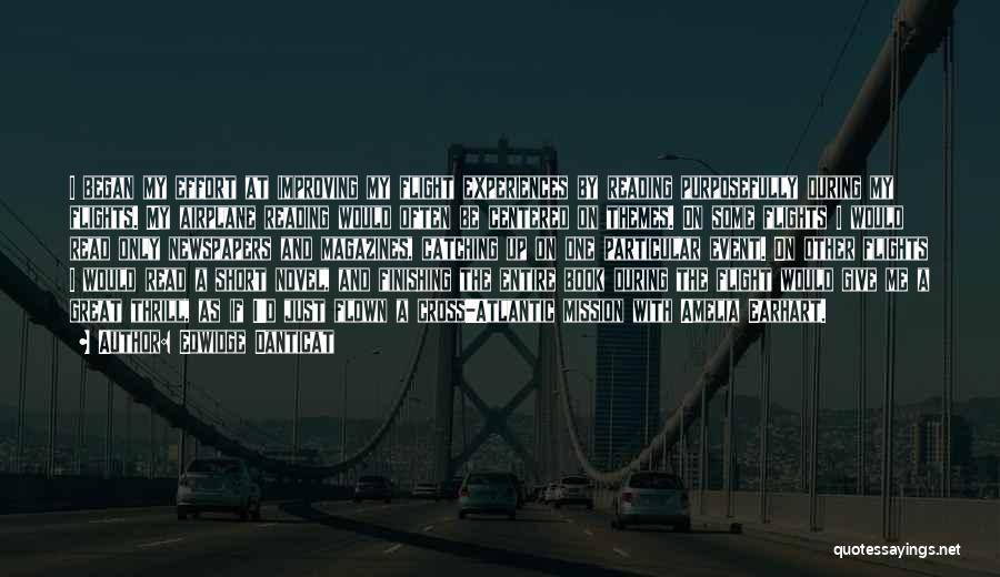 Edwidge Danticat Quotes: I Began My Effort At Improving My Flight Experiences By Reading Purposefully During My Flights. My Airplane Reading Would Often