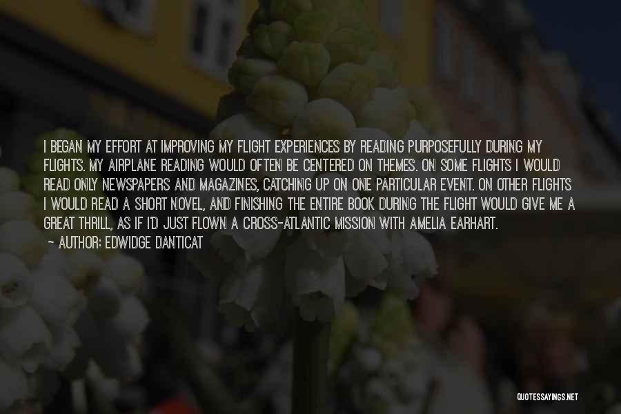 Edwidge Danticat Quotes: I Began My Effort At Improving My Flight Experiences By Reading Purposefully During My Flights. My Airplane Reading Would Often