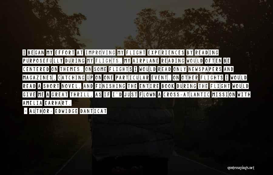 Edwidge Danticat Quotes: I Began My Effort At Improving My Flight Experiences By Reading Purposefully During My Flights. My Airplane Reading Would Often