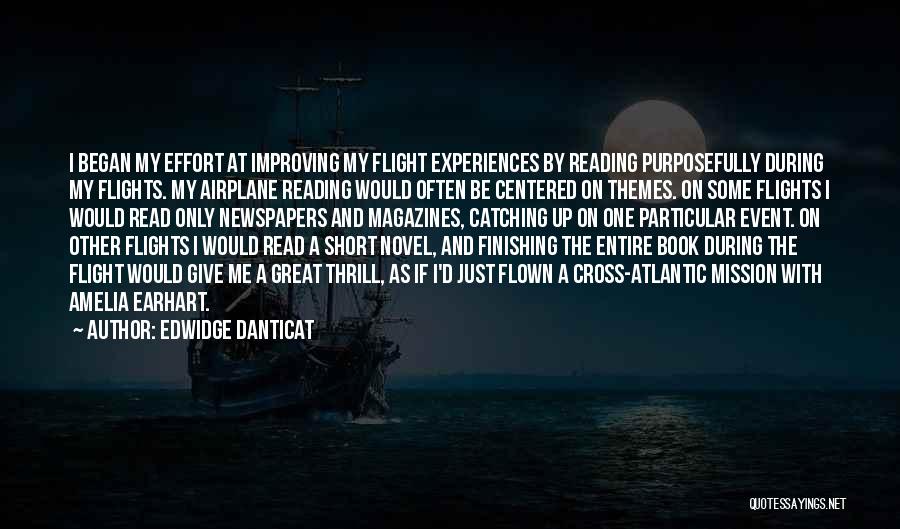 Edwidge Danticat Quotes: I Began My Effort At Improving My Flight Experiences By Reading Purposefully During My Flights. My Airplane Reading Would Often