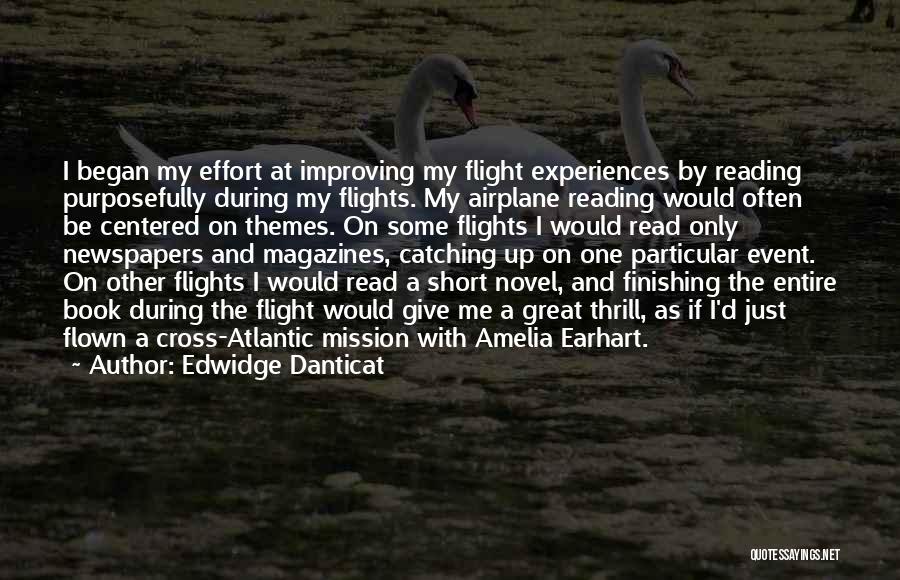 Edwidge Danticat Quotes: I Began My Effort At Improving My Flight Experiences By Reading Purposefully During My Flights. My Airplane Reading Would Often