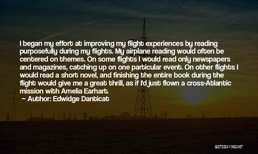 Edwidge Danticat Quotes: I Began My Effort At Improving My Flight Experiences By Reading Purposefully During My Flights. My Airplane Reading Would Often