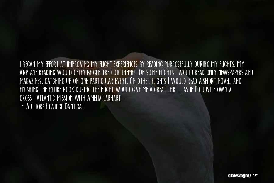 Edwidge Danticat Quotes: I Began My Effort At Improving My Flight Experiences By Reading Purposefully During My Flights. My Airplane Reading Would Often