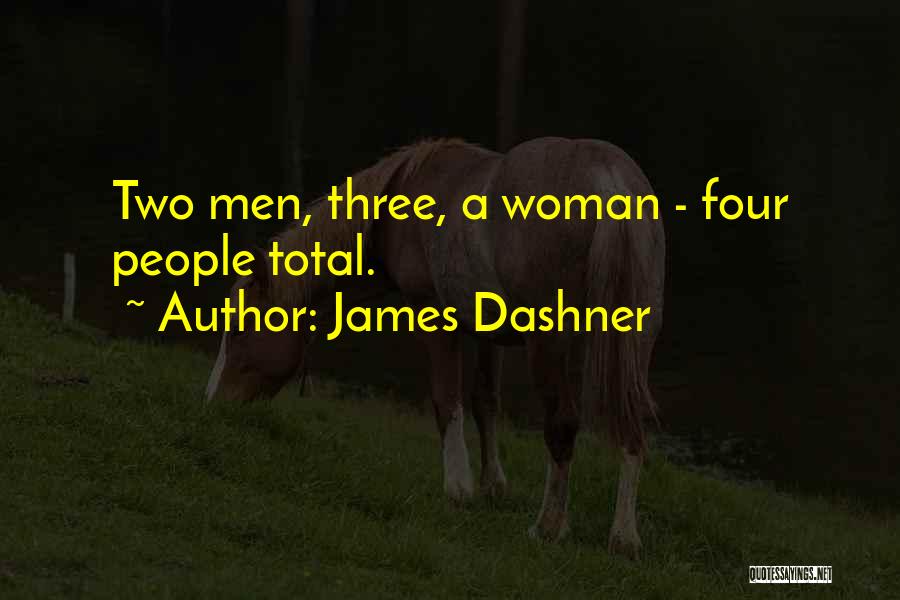 James Dashner Quotes: Two Men, Three, A Woman - Four People Total.