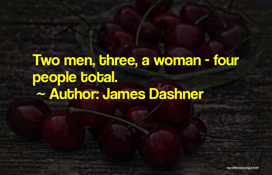James Dashner Quotes: Two Men, Three, A Woman - Four People Total.