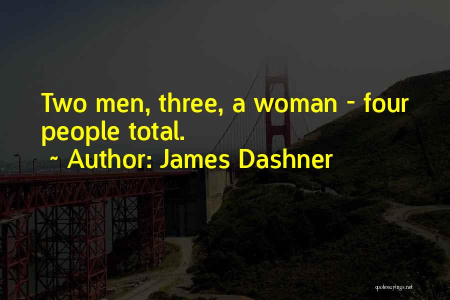 James Dashner Quotes: Two Men, Three, A Woman - Four People Total.