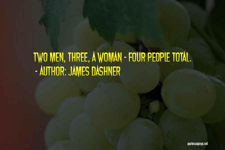James Dashner Quotes: Two Men, Three, A Woman - Four People Total.