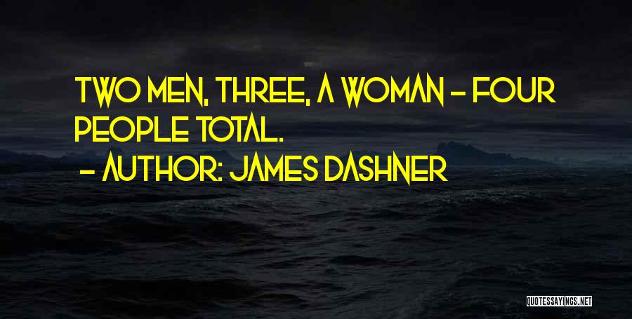 James Dashner Quotes: Two Men, Three, A Woman - Four People Total.