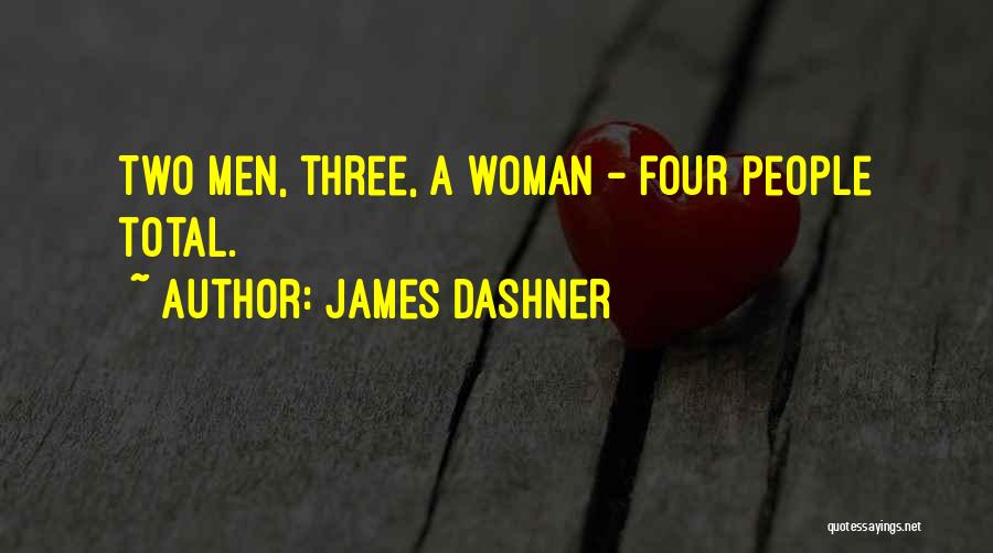 James Dashner Quotes: Two Men, Three, A Woman - Four People Total.