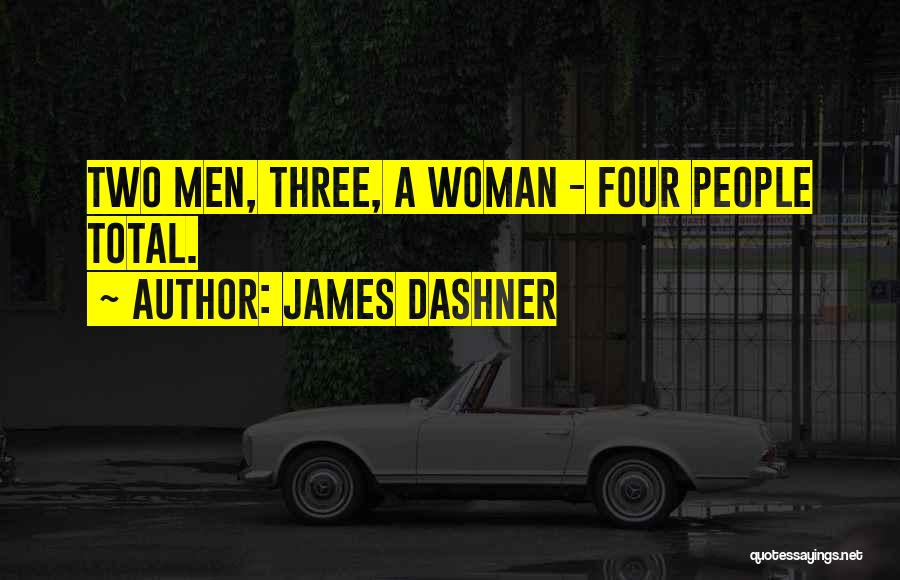 James Dashner Quotes: Two Men, Three, A Woman - Four People Total.