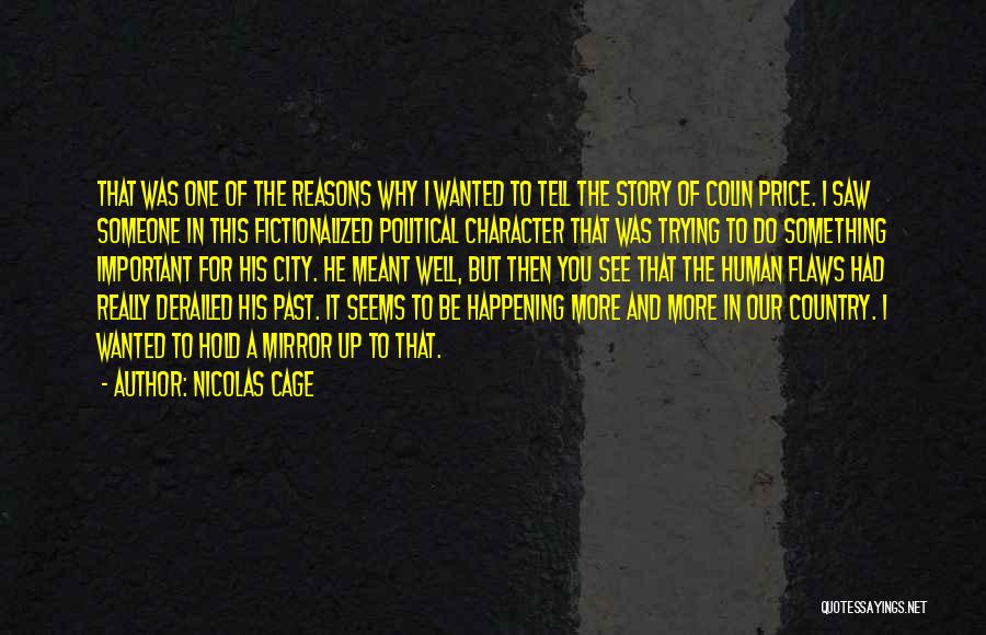 Nicolas Cage Quotes: That Was One Of The Reasons Why I Wanted To Tell The Story Of Colin Price. I Saw Someone In