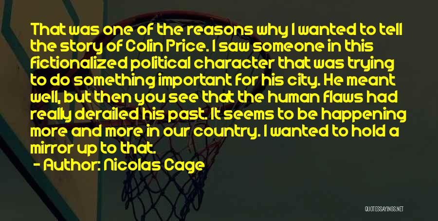 Nicolas Cage Quotes: That Was One Of The Reasons Why I Wanted To Tell The Story Of Colin Price. I Saw Someone In