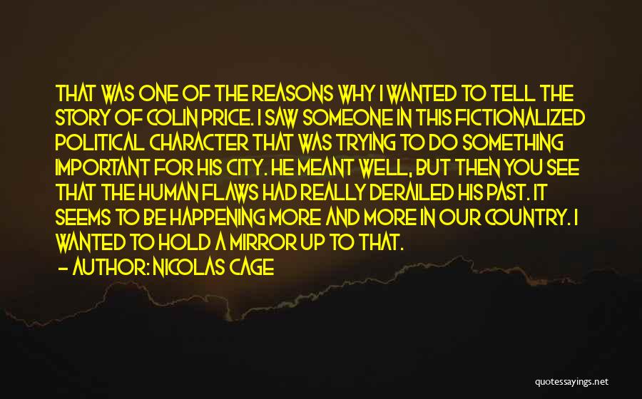 Nicolas Cage Quotes: That Was One Of The Reasons Why I Wanted To Tell The Story Of Colin Price. I Saw Someone In