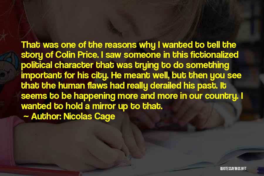 Nicolas Cage Quotes: That Was One Of The Reasons Why I Wanted To Tell The Story Of Colin Price. I Saw Someone In