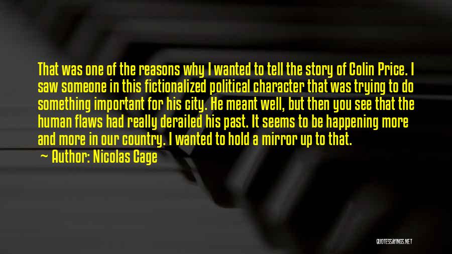 Nicolas Cage Quotes: That Was One Of The Reasons Why I Wanted To Tell The Story Of Colin Price. I Saw Someone In