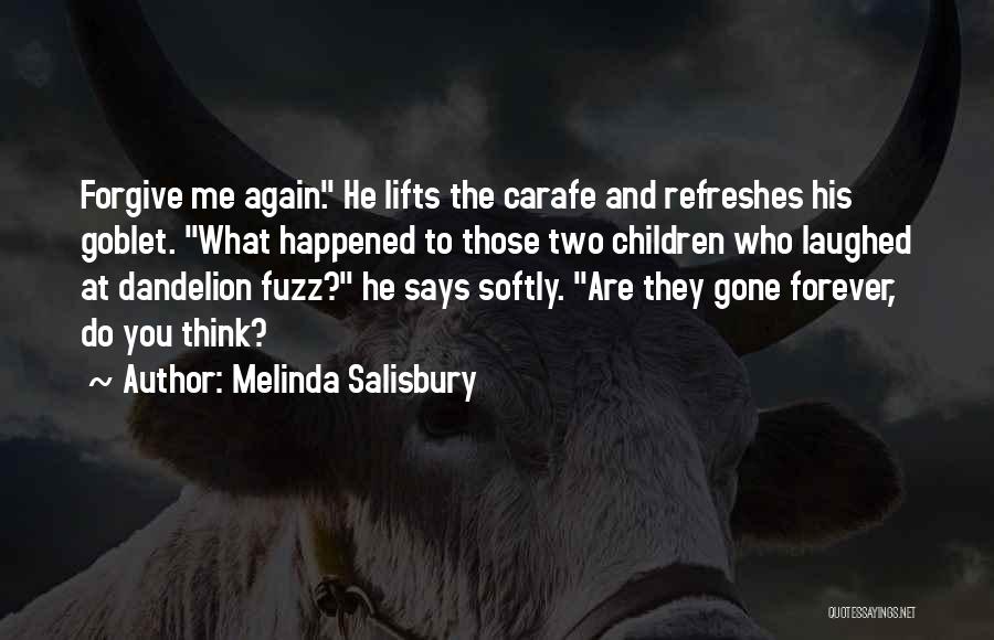 Melinda Salisbury Quotes: Forgive Me Again. He Lifts The Carafe And Refreshes His Goblet. What Happened To Those Two Children Who Laughed At