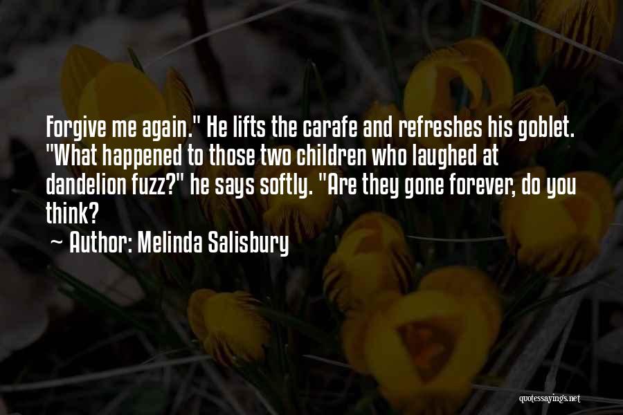 Melinda Salisbury Quotes: Forgive Me Again. He Lifts The Carafe And Refreshes His Goblet. What Happened To Those Two Children Who Laughed At