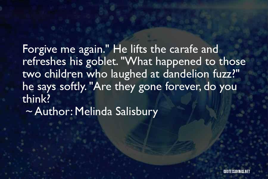 Melinda Salisbury Quotes: Forgive Me Again. He Lifts The Carafe And Refreshes His Goblet. What Happened To Those Two Children Who Laughed At