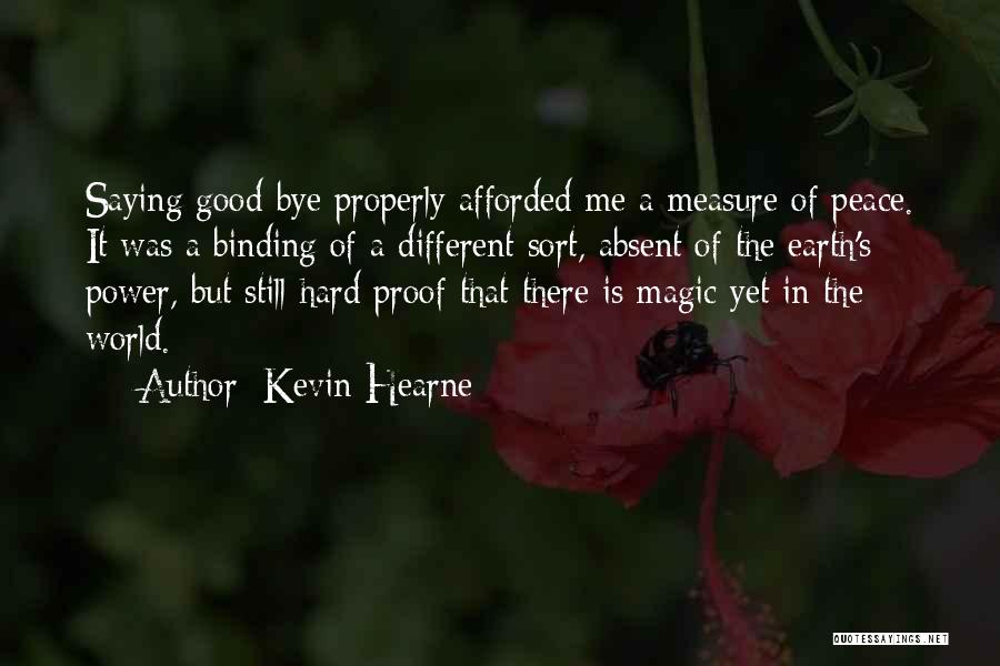 Kevin Hearne Quotes: Saying Good-bye Properly Afforded Me A Measure Of Peace. It Was A Binding Of A Different Sort, Absent Of The