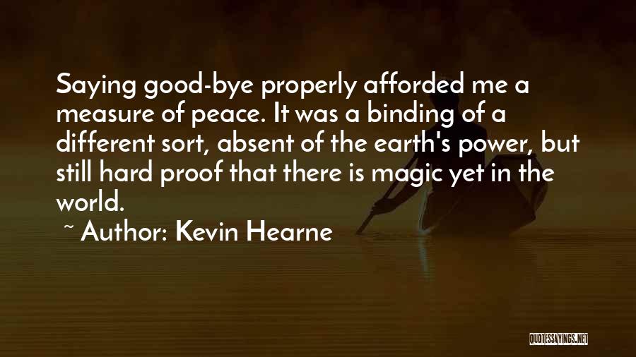 Kevin Hearne Quotes: Saying Good-bye Properly Afforded Me A Measure Of Peace. It Was A Binding Of A Different Sort, Absent Of The