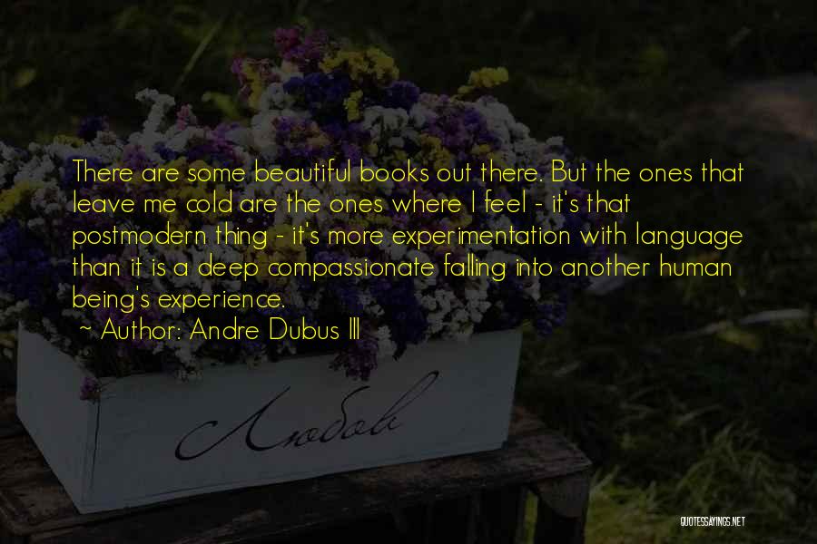 Andre Dubus III Quotes: There Are Some Beautiful Books Out There. But The Ones That Leave Me Cold Are The Ones Where I Feel