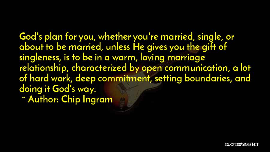 Chip Ingram Quotes: God's Plan For You, Whether You're Married, Single, Or About To Be Married, Unless He Gives You The Gift Of