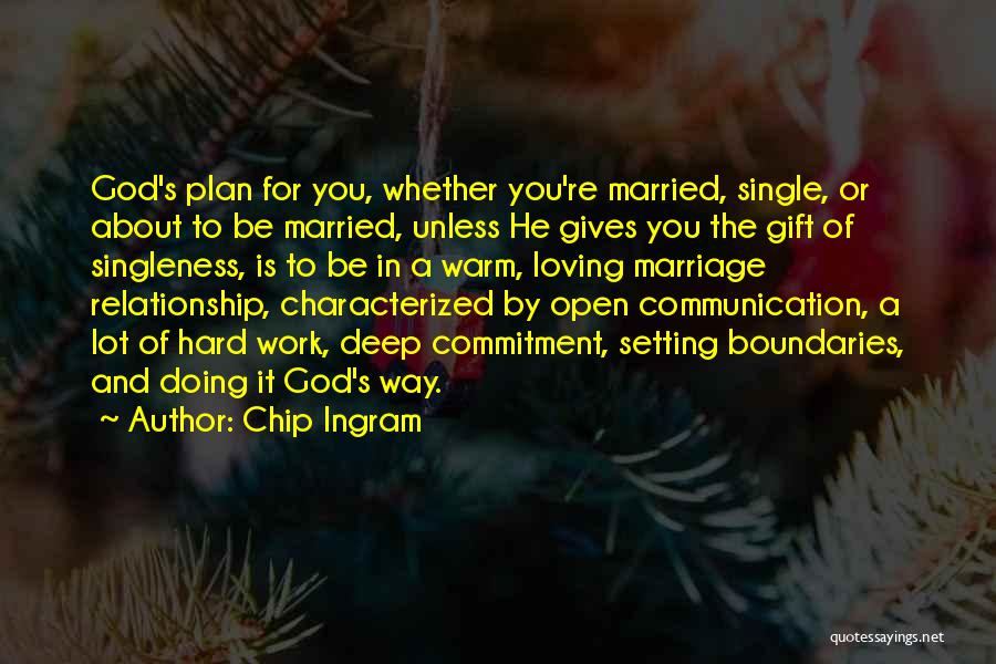 Chip Ingram Quotes: God's Plan For You, Whether You're Married, Single, Or About To Be Married, Unless He Gives You The Gift Of