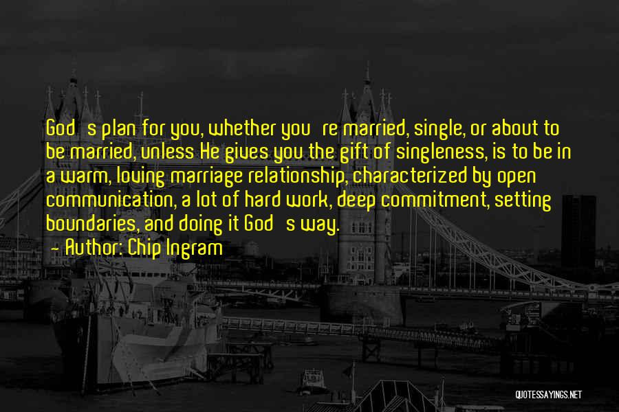 Chip Ingram Quotes: God's Plan For You, Whether You're Married, Single, Or About To Be Married, Unless He Gives You The Gift Of