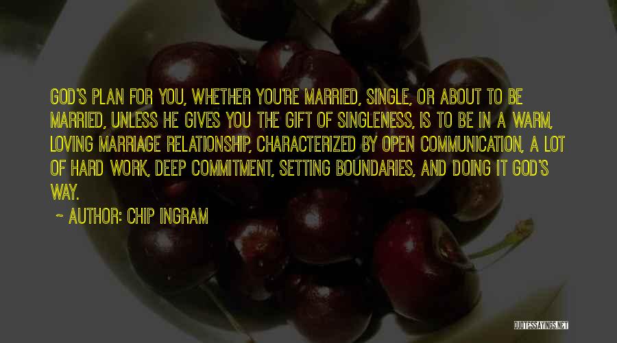 Chip Ingram Quotes: God's Plan For You, Whether You're Married, Single, Or About To Be Married, Unless He Gives You The Gift Of