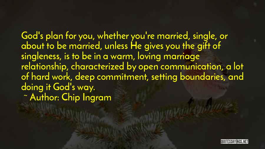 Chip Ingram Quotes: God's Plan For You, Whether You're Married, Single, Or About To Be Married, Unless He Gives You The Gift Of