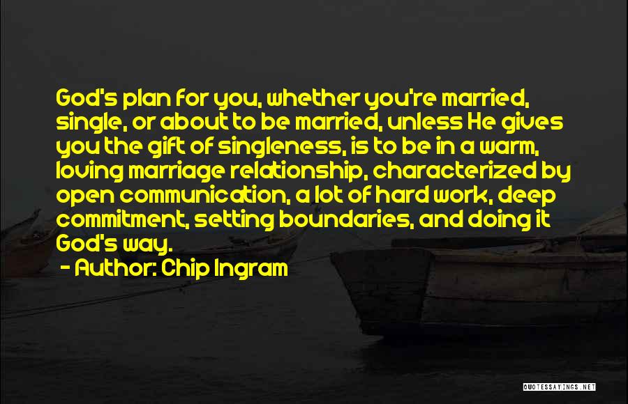 Chip Ingram Quotes: God's Plan For You, Whether You're Married, Single, Or About To Be Married, Unless He Gives You The Gift Of