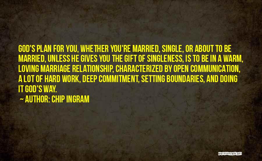 Chip Ingram Quotes: God's Plan For You, Whether You're Married, Single, Or About To Be Married, Unless He Gives You The Gift Of