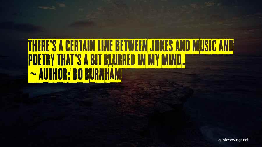 Bo Burnham Quotes: There's A Certain Line Between Jokes And Music And Poetry That's A Bit Blurred In My Mind.