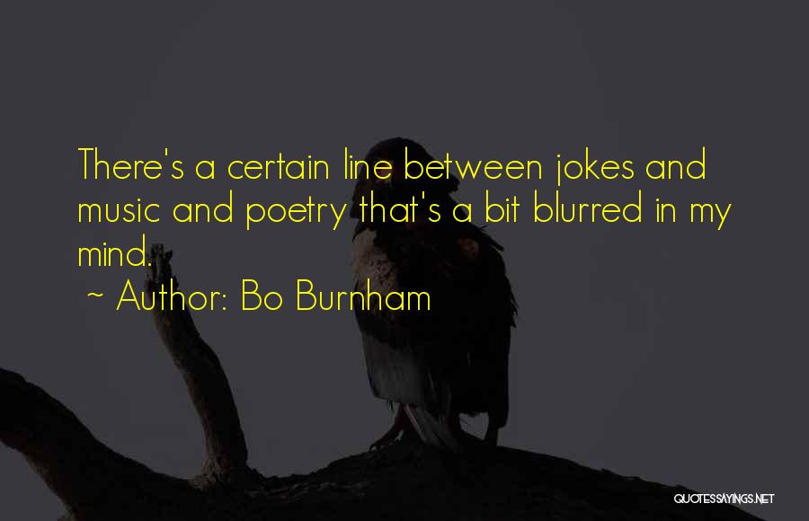 Bo Burnham Quotes: There's A Certain Line Between Jokes And Music And Poetry That's A Bit Blurred In My Mind.