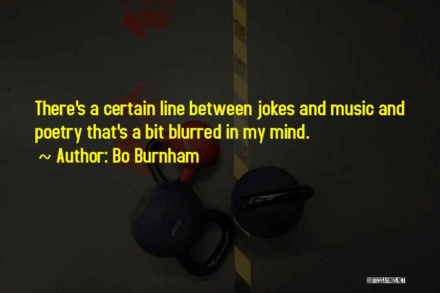 Bo Burnham Quotes: There's A Certain Line Between Jokes And Music And Poetry That's A Bit Blurred In My Mind.