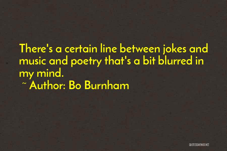 Bo Burnham Quotes: There's A Certain Line Between Jokes And Music And Poetry That's A Bit Blurred In My Mind.