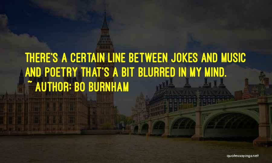 Bo Burnham Quotes: There's A Certain Line Between Jokes And Music And Poetry That's A Bit Blurred In My Mind.