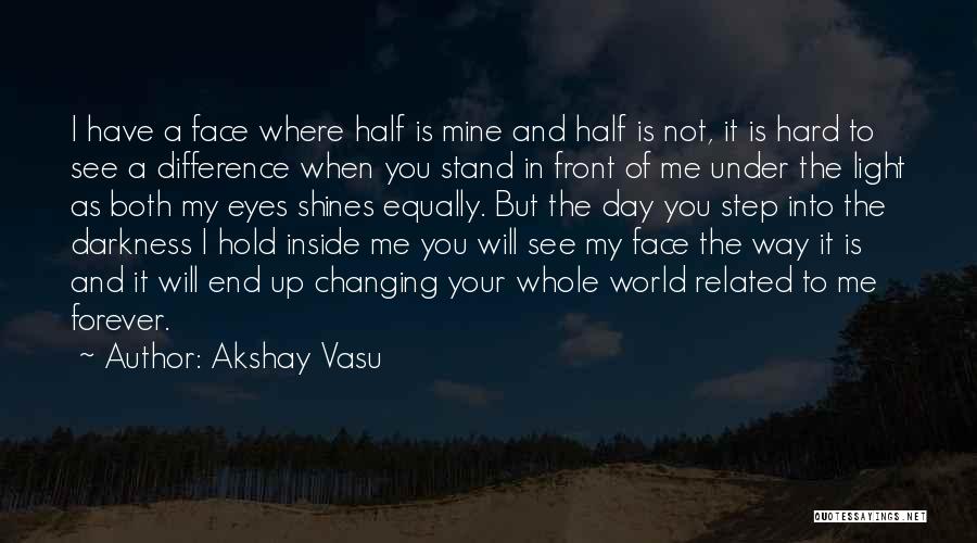 Akshay Vasu Quotes: I Have A Face Where Half Is Mine And Half Is Not, It Is Hard To See A Difference When