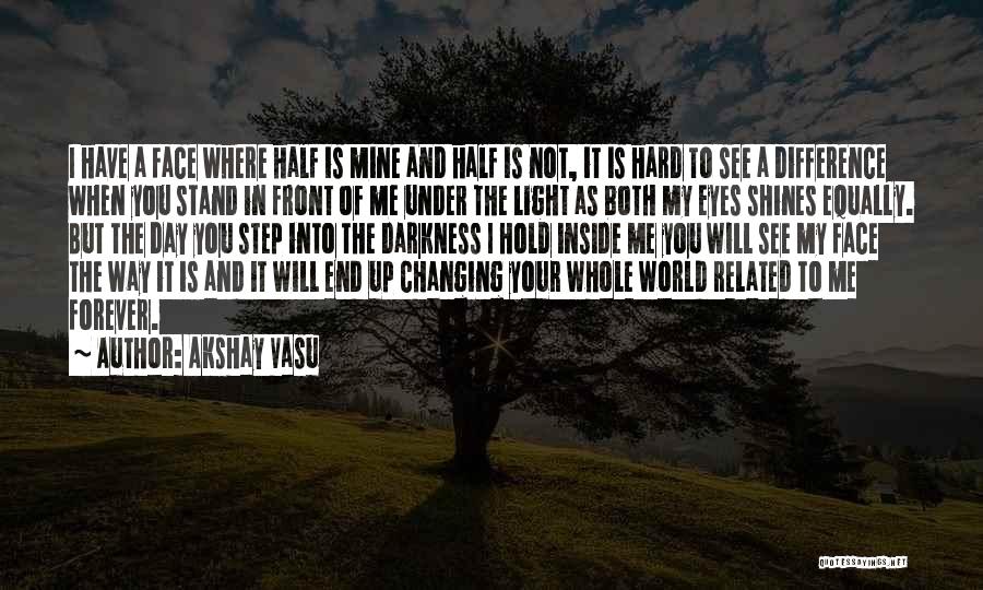 Akshay Vasu Quotes: I Have A Face Where Half Is Mine And Half Is Not, It Is Hard To See A Difference When