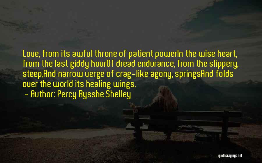 Percy Bysshe Shelley Quotes: Love, From Its Awful Throne Of Patient Powerin The Wise Heart, From The Last Giddy Hourof Dread Endurance, From The