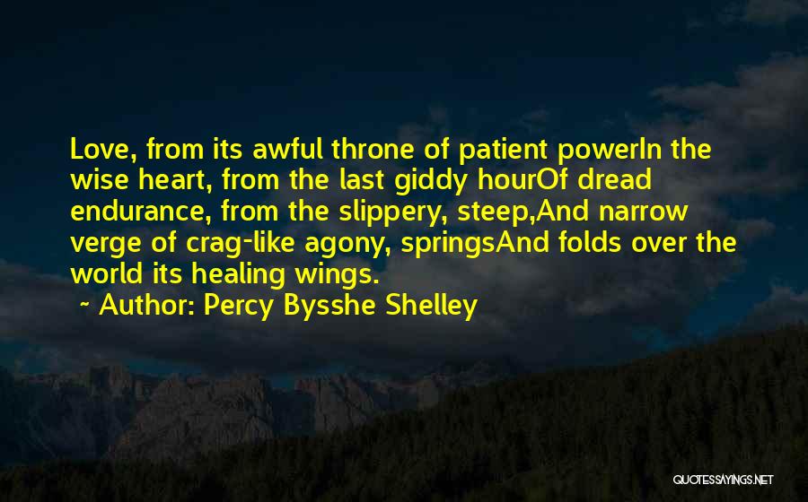 Percy Bysshe Shelley Quotes: Love, From Its Awful Throne Of Patient Powerin The Wise Heart, From The Last Giddy Hourof Dread Endurance, From The