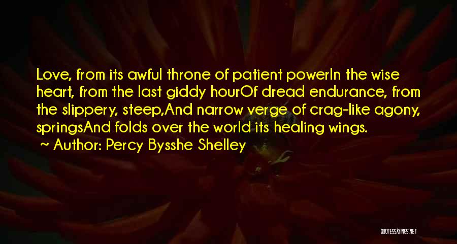 Percy Bysshe Shelley Quotes: Love, From Its Awful Throne Of Patient Powerin The Wise Heart, From The Last Giddy Hourof Dread Endurance, From The