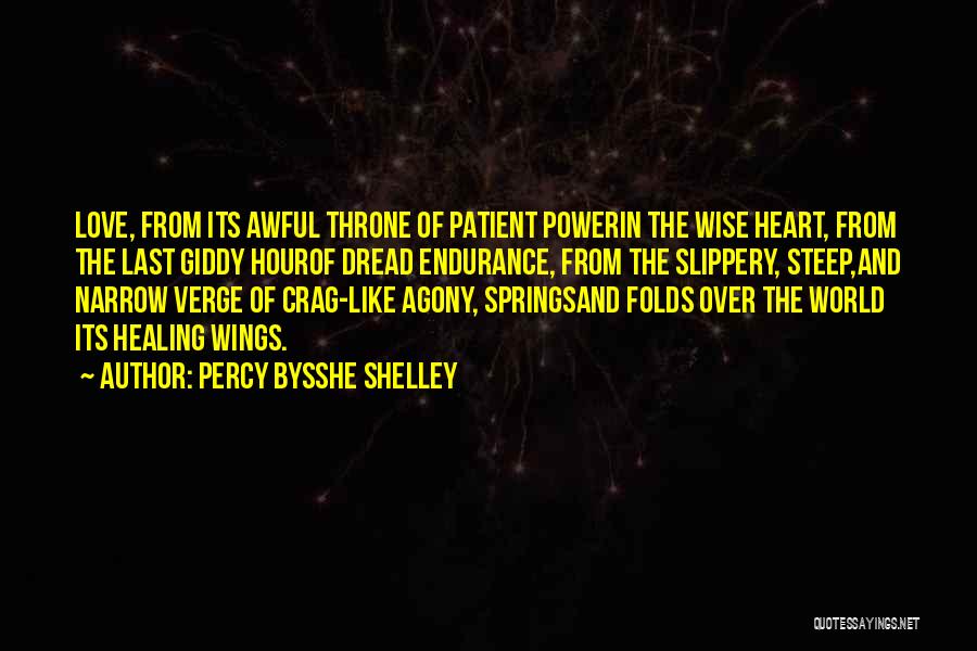 Percy Bysshe Shelley Quotes: Love, From Its Awful Throne Of Patient Powerin The Wise Heart, From The Last Giddy Hourof Dread Endurance, From The