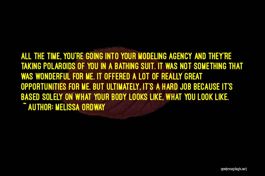 Melissa Ordway Quotes: All The Time, You're Going Into Your Modeling Agency And They're Taking Polaroids Of You In A Bathing Suit. It